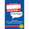 Your School Rocks... So Tell People! Passionately Pitch and Promote the Positives Happening on Your Campus - Paperback