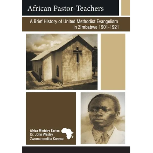 African Pastor-Teachers: A Brief History of United Methodist Evangelism in Zimbabwe 1901-1921 - Paperback