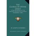 The Glories Of Divine Grace: A Free Rendering Of The Original Treatise Of P. Eusebius Nieremberg (1886) - Hardcover