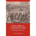Indian Affairs in Colonial New York: The Seventeenth Century - Paperback