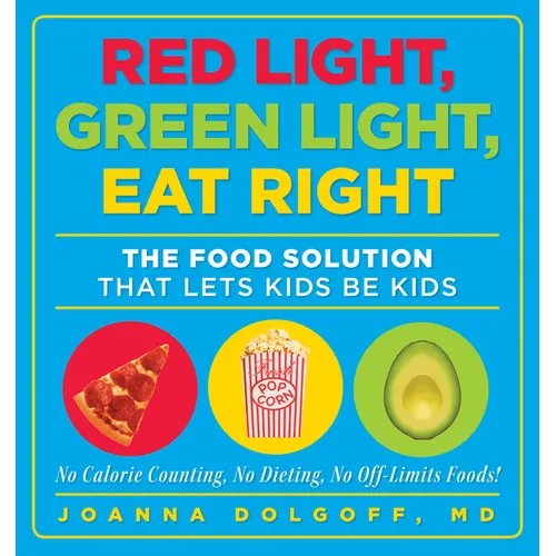 Red Light, Green Light, Eat Right: The Food Solution That Lets Kids Be Kids - Paperback