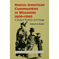 Native American Communities in Wisconsin, 1600-1960: A Study of Tradition and Change - Paperback