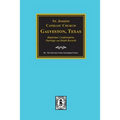 St. Joseph Catholic Church, Galveston, Texas, Baptismal, Confirmation, Marriage and Death Records, 1860-1952 - Paperback