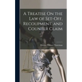 A Treatise On the Law of Set-Off, Recoupment, and Counter Claim - Hardcover