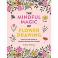 The Mindful Magic of Flower Drawing: A Step-By-Step Guide to Drawing & Doodling Flowers - Paperback