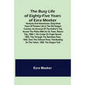 The Busy Life of Eighty-Five Years of Ezra Meeker; Ventures and adventures; sixty-three years of pioneer life in the old Oregon country; an account of - Paperback
