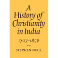 A History of Christianity in India: 1707 1858 - Paperback