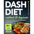 Dash Diet Cookbook for Beginners: 1800 Days of Delicious Low-Sodium Recipes to Lower Blood Pressure and Enhance Health. Includes Full-Color Photos and - Paperback