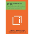 George Washington Letters: From The Collection Of Frederick S. Peck, Belton Court, Barrington, Rhode Island, December, 1927 - Paperback