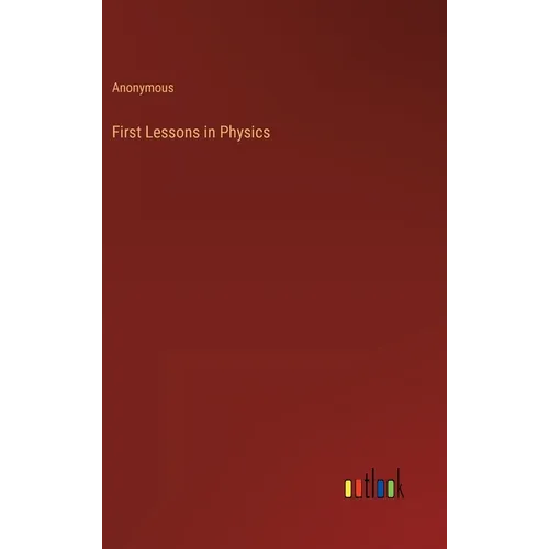 First Lessons in Physics - Hardcover
