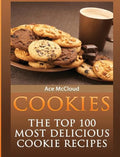 Cookies: The Top 100 Most Delicious Cookie Recipes - Hardcover