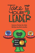 Take Me to Your Leader Science Fiction for Kids - Paperback