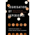 Segregation by Experience: Agency, Racism, and Learning in the Early Grades - Hardcover
