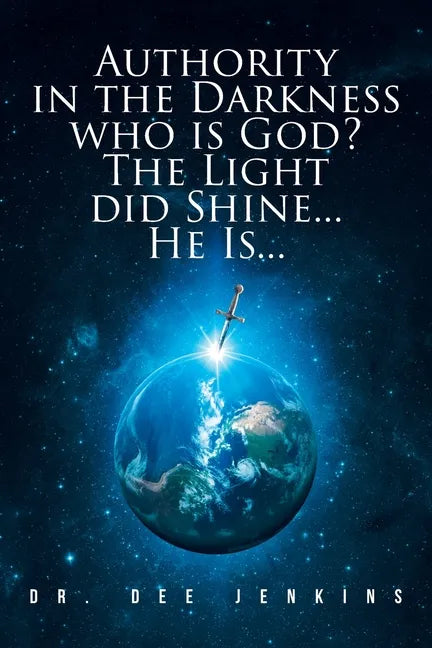 Authority in the Darkness: Who is God? The Light did Shine... He Is... - Paperback