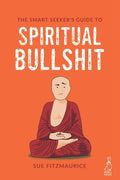 The Smart Seeker's Guide to Spiritual Bullshit - Paperback