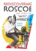 Rediscovering Roscoe: The Films of "Fatty" Arbuckle - Paperback
