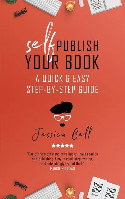 Self-Publish Your Book: A Quick & Easy Step-by-Step Guide - Paperback