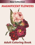 MAGNIFICENT FLOWERS Adult Coloring Book: An Adult coloring book with 50 flower patterns, Lotus, Roses, Lavender, Narcissus, Orchid, Iris, lilac, tulip - Paperback