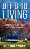 Off Grid Living: How to Start Your Off Grid Journey - Paperback