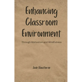 Enhancing Classroom Environment: Through Motivation and Mindfulness - Paperback