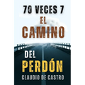 70 Veces 7: El CAMINO del PERDÓN - Paperback