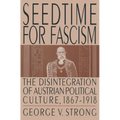 Seedtime for Fascism: Disintegration of Austrian Political Culture, 1867-1918 - Paperback