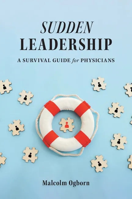 Sudden Leadership: A Survival Guide for Physicians - Paperback