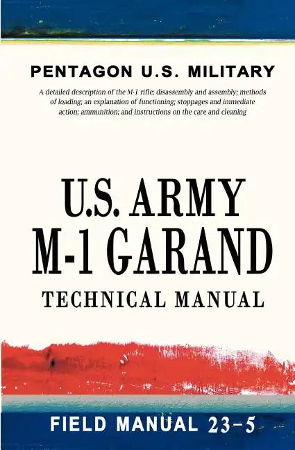 U.S. Army M-1 Garand Technical Manual: Field Manual 23-5 - Paperback
