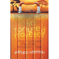 The Tortured Traveller: How I Survived the Worst... Vacation... Ever - Paperback