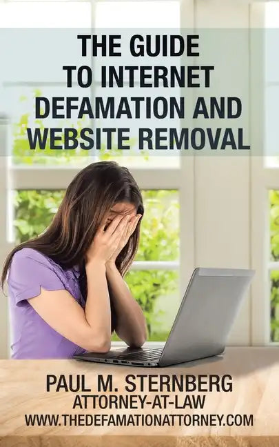 The Guide to Internet Defamation and Website Removal - Paperback