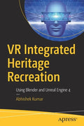 VR Integrated Heritage Recreation: Using Blender and Unreal Engine 4 - Paperback