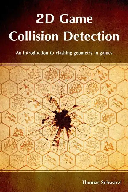 2D Game Collision Detection: An introduction to clashing geometry in games - Paperback