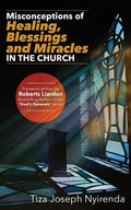 Misconceptions of Healing, Blessings and Miracles in the Church - Paperback