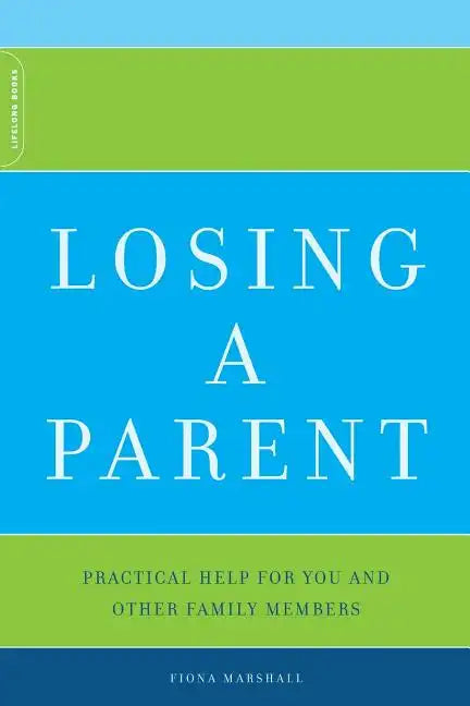 Losing a Parent: Practical Help for You and Other Family Members - Paperback