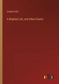 A Blighted Life, and Other Poems - Paperback