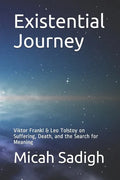 Existential Journey: Viktor Frankl & Leo Tolstoy on Suffering, Death, and the Search for Meaning - Paperback