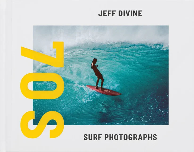 Jeff Divine: 70s Surf Photographs - Hardcover
