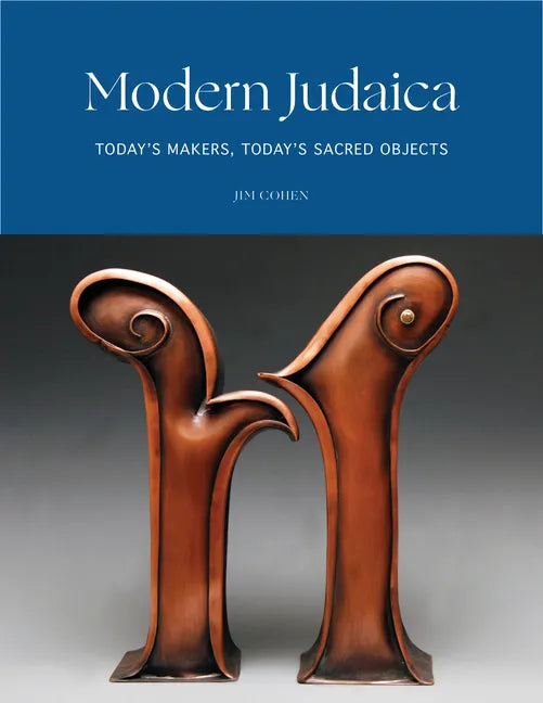 Modern Judaica: Today's Makers, Today's Sacred Objects - Hardcover