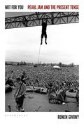 Not for You: Pearl Jam and the Present Tense - Hardcover
