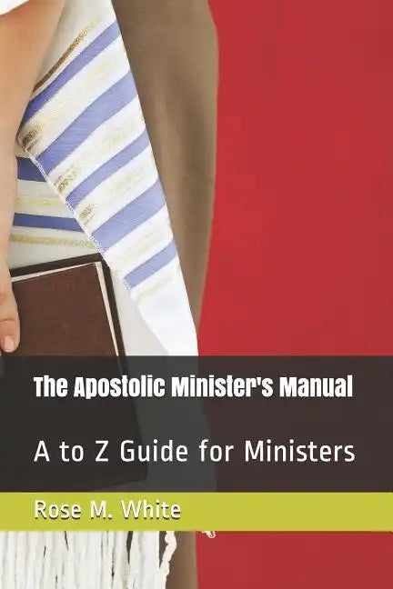 The Apostolic Minister's Manual: A to Z Guide for Ministers - Paperback
