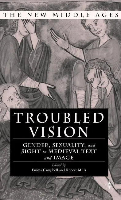 Troubled Vision: Gender, Sexuality, and Sight in Medieval Text and Image - Hardcover