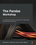 The Pandas Workshop: A comprehensive guide to using Python for data analysis with real-world case studies - Paperback