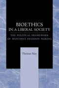 Bioethics in a Liberal Society: The Political Framework of Bioethics Decision Making - Paperback