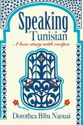 Speaking Tunisian: A Love Story With Recipes - Paperback