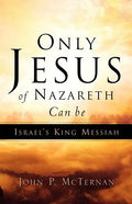 Only Jesus of Nazareth Can Be Israel's King Messiah - Paperback