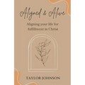 Aligned and Alive: Aligning your life for fulfillment in Christ - Paperback