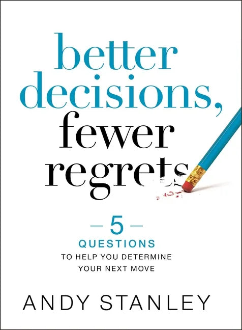 Better Decisions, Fewer Regrets: 5 Questions to Help You Determine Your Next Move - Hardcover