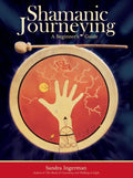 Shamanic Journeying: A Beginner's Guide - Paperback