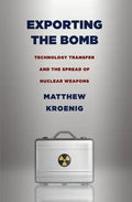 Exporting the Bomb: Technology Transfer and the Spread of Nuclear Weapons - Paperback