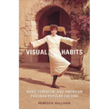 Visual Habits: Nuns, Feminism, And American Postwar Popular Culture - Paperback